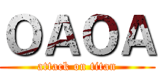 ＯＡＯＡ (attack on titan)
