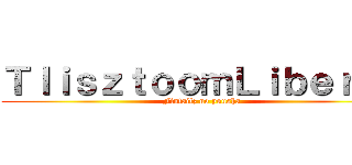 ＴｌｉｓｚｔｏｏｍＬｉｂｅｒｔｙ (Fintailz no yuusha)