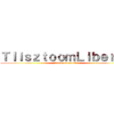 ＴｌｉｓｚｔｏｏｍＬｉｂｅｒｔｙ (Fintailz no yuusha)