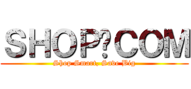 ＳＨＯＰ‧ＣＯＭ (Shop Smart, Save Big)