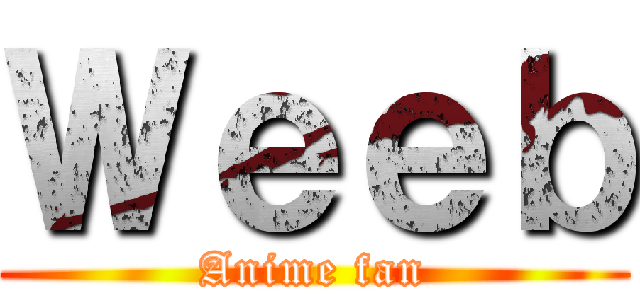 Ｗｅｅｂ (Anime fan)