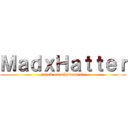 ＭａｄｘＨａｔｔｅｒ (attack on achievements)