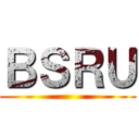 ＢＳＲＵ ()