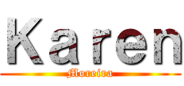 Ｋａｒｅｎ (Moreira)