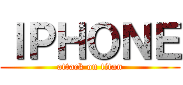 ＩＰＨＯＮＥ (attack on titan)