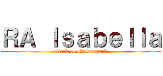 ＲＡ Ｉｓａｂｅｌｌａ (attack on shawangunk)