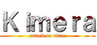Ｋｉｍｅｒａ (attack on titan)