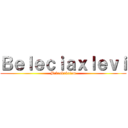 Ｂｅｌｅｃｉａｘｌｅｖｉ (Bobrokxkalem)