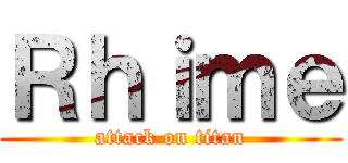 Ｒｈｉｍｅ (attack on titan)