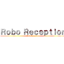 Ｒｏｂｏ Ｒｅｃｅｐｔｉｏｎ (Robo Reception)