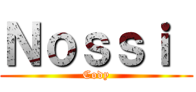 Ｎｏｓｓｉ  (Cody)