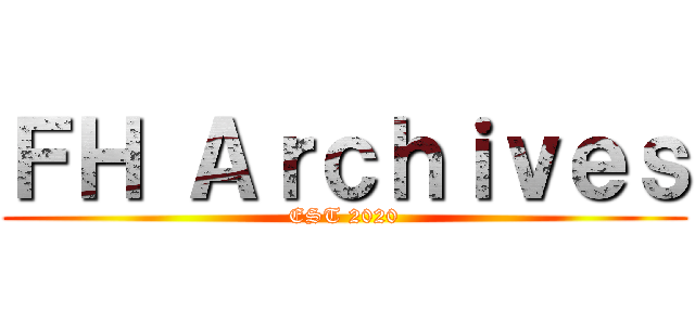 ＦＨ Ａｒｃｈｉｖｅｓ (EST 2020)