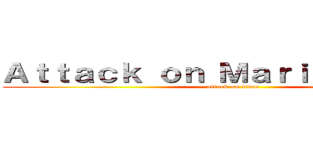 Ａｔｔａｃｋ ｏｎ Ｍａｒｉｃｈｅｒｒｙｘ (attack on titan)