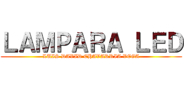 ＬＡＭＰＡＲＡ ＬＥＤ (LUIS DAVID CHAVARRIA VEGA)