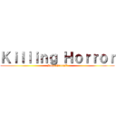 Ｋｉｌｌｉｎｇ Ｈｏｒｒｏｒ (SuperGreanZ)