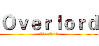 Ｏｖｅｒｌｏｒｄ (Overlord)