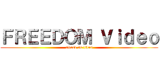 ＦＲＥＥＤＯＭ Ｖｉｄｅｏ (attack on titan)