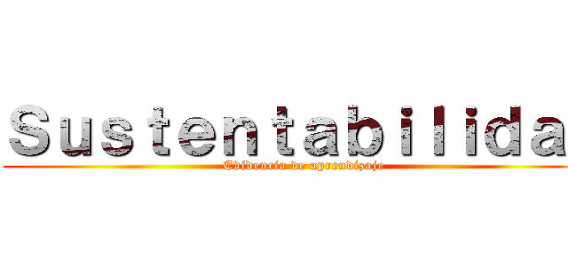 Ｓｕｓｔｅｎｔａｂｉｌｉｄａｄ (Evidencia de aprendizaje)