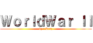 ＷｏｒｌｄＷａｒ ＩＩ (by : Renz)