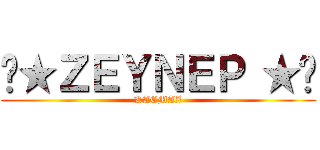 ♣★ＺＥＹＮＥＰ ★♣ (KACMAZ)