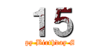 １５ (Happy Birthday Seth)
