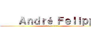     Ａｎｄｒé Ｆｅｌｉｐｐｅ (attack on titan)