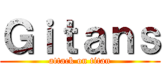 Ｇｉｔａｎｓ (attack on titan)