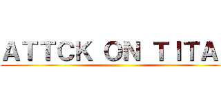 ＡＴＴＣＫ ＯＮ ＴＩＴＡＮ ()