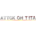 ＡＴＴＣＫ ＯＮ ＴＩＴＡＮ ()