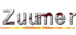 Ｚｕｕｍｅｒ (attack on titan)