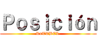 Ｐｏｓｉｃｉóｎ (RuTTBEL )