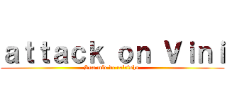 ａｔｔａｃｋ ｏｎ Ｖｉｎｉ (Sua mãe de calcinha )