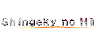 Ｓｈｉｎｇｅｋｙ ｎｏ Ｈｉｍｅ (attack on torta<3)