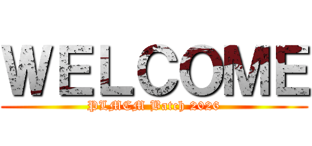 ＷＥＬＣＯＭＥ (PLMCM Batch 2026)