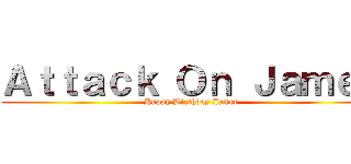 Ａｔｔａｃｋ Ｏｎ Ｊａｍｅｔ (Happy Birthday Jamet)
