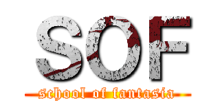 ＳＯＦ (school of fantasia)