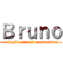 Ｂｒｕｎｏ (cerfoglio el mejor madafakas)