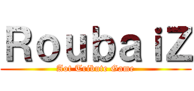 ＲｏｕｂａｉＺ (Aot Tribute Game)