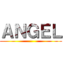 ＡＮＧＥＬ ()