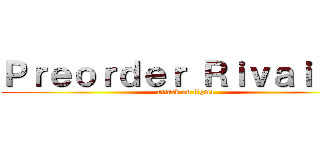 Ｐｒｅｏｒｄｅｒ Ｒｉｖａｉｌｌｅ (attack on figma)