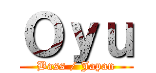 Ｏｙｕ (Bass / Japan)