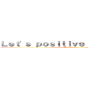 Ｌｅｔ'ｓ ｐｏｓｉｔｉｖｅ ｔｈｉｎｋｉｎｇ！ (@PositiveImp)