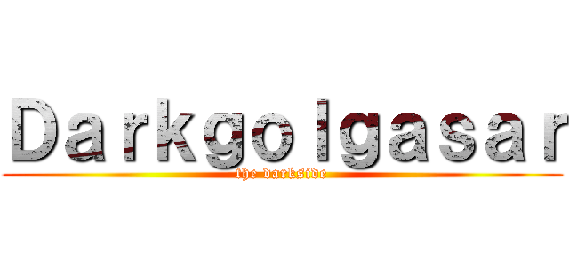 Ｄａｒｋｇｏｌｇａｓａｒ (the darkside)