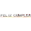 ＦＥＬＩＺ ＣＵＭＰＬＥＡÑＯＳＳ (SASAGEYO SASAGEYO)