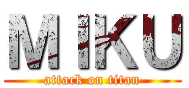 ＭＩＫＵ (attack on titan)