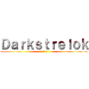 Ｄａｒｋｓｔｒｅｌｏｋ (◕ ‿‿ ◕)