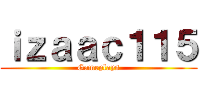 ｉｚａａｃ１１５ (Gameplays)