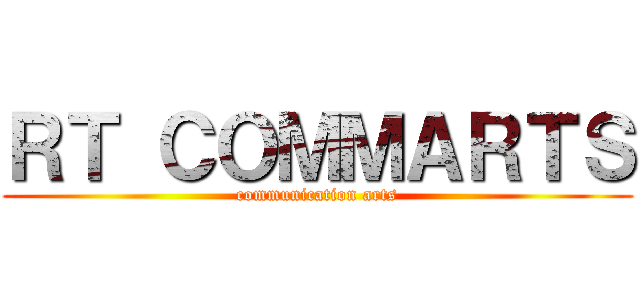 ＲＴ ＣＯＭＭＡＲＴＳ (communication arts)
