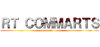ＲＴ ＣＯＭＭＡＲＴＳ (communication arts)