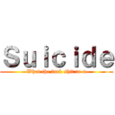 Ｓｕｉｃｉｄｅ (What the fuck shit to u)